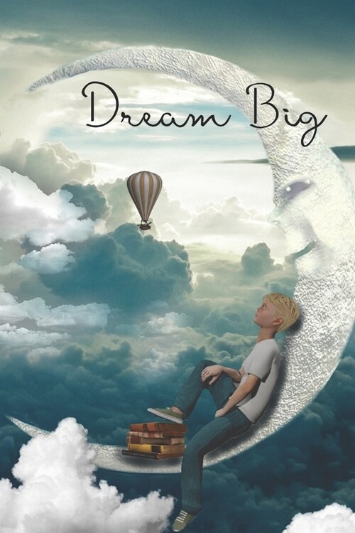 Dream Big Dream Journal A Place To Record Inspiration: Featuring the Boy on the Moon with Hot Air Balloons (Paperback)