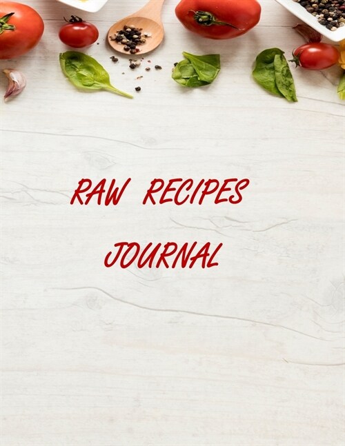 Raw Recipes Journal: Blank Recipe Notebook, Cooking Journal, Perfect Gift for Festive, Christmas, Thanksgiving and New Year. (Paperback)