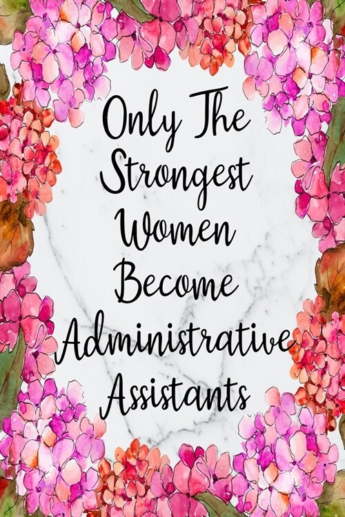 Only The Strongest Women Become Administrative Assistants: Cute Address Book with Alphabetical Organizer, Names, Addresses, Birthday, Phone, Work, Ema (Paperback)