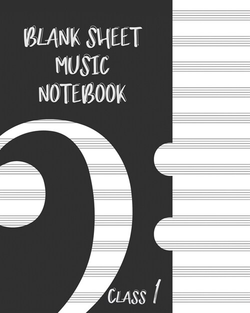 Blank Sheet Music Composition Manuscript Staff Paper Art Music CLASS 1 Notebook Black Cover: Sheet Music Notebook / Journal Gift, 100 Pages, 8x10, Sof (Paperback)