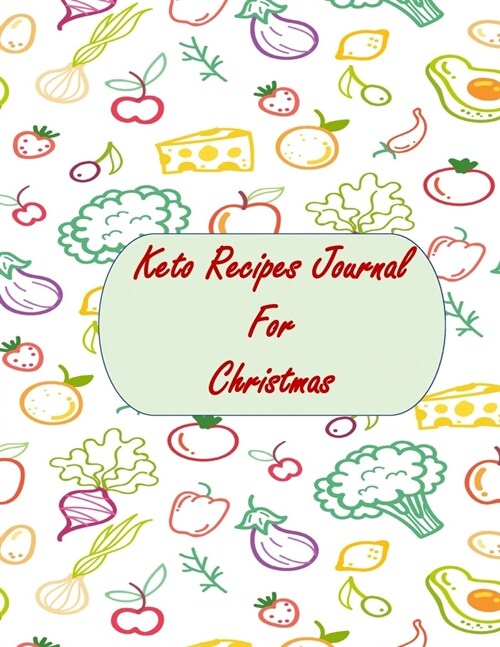 Keto Recipes Journal For Christmas: Logbook for Christmas Recipe, Cooking Journal, Perfect Gift for Festive, Christmas, Thanksgiving and New Year Note (Paperback)