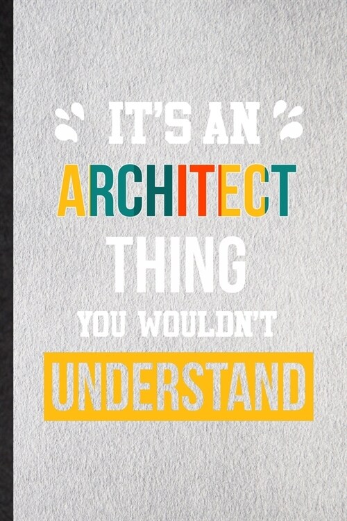 Its an Architect Thing You Wouldnt Understand: Lined Notebook For Architect Job Title. Ruled Journal For Favorite Career Future Graduate. Unique Stu (Paperback)