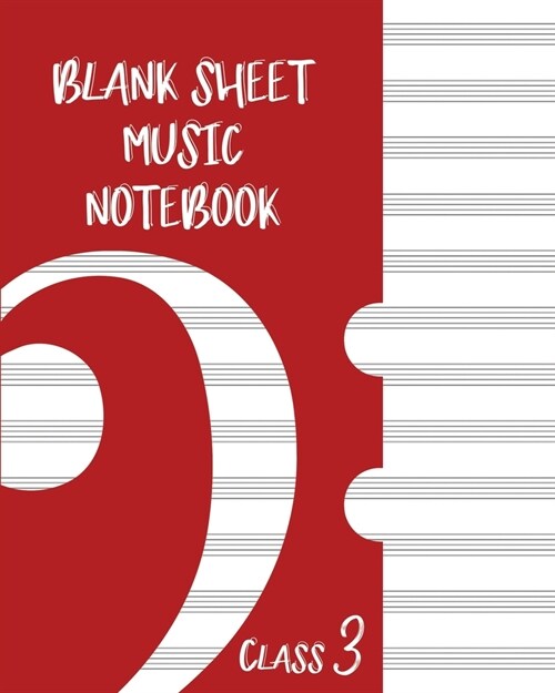 Blank Sheet Music Composition Manuscript Staff Paper Art Music CLASS 3 Notebook Red Cover: Sheet Music Notebook / Journal Gift, 100 Pages, 8x10, Soft (Paperback)