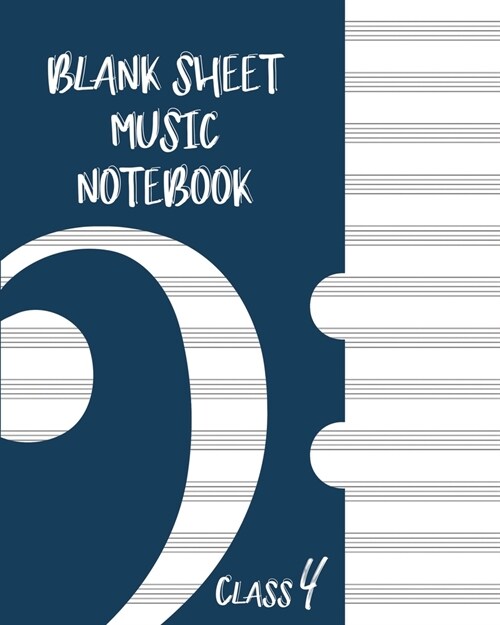 Blank Sheet Music Composition Manuscript Staff Paper Art Music CLASS 4 Notebook Dark blue Cover: Sheet Music Notebook / Journal Gift, 100 Pages, 8x10, (Paperback)