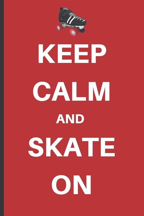 Keep Calm And Skate On: A bullet journal notebook diary for roller-skating enthusiasts! (Paperback)
