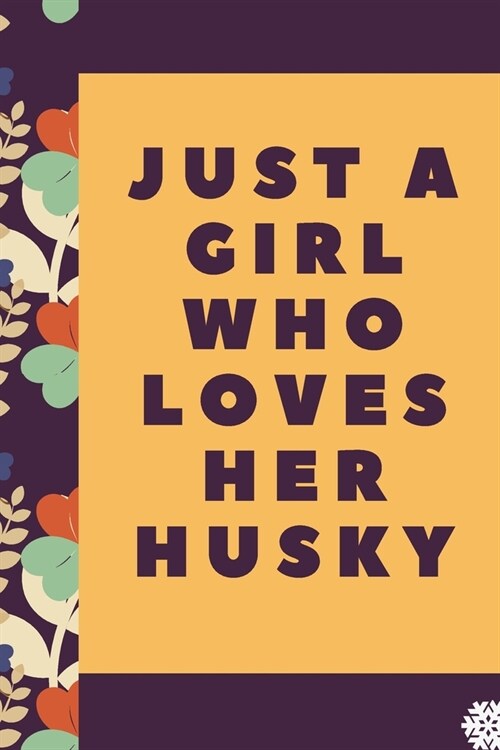 Just a Girl Who Loves Her Husky: Lined Notebook / Journal Gift, 120 Pages, 6 x 9 inches, Christmas Gift for Dog Lovers, Dog Owner Gift, Diary to Write (Paperback)