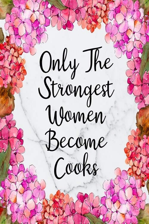 Only The Strongest Women Become Cooks: Cute Address Book with Alphabetical Organizer, Names, Addresses, Birthday, Phone, Work, Email and Notes (Paperback)