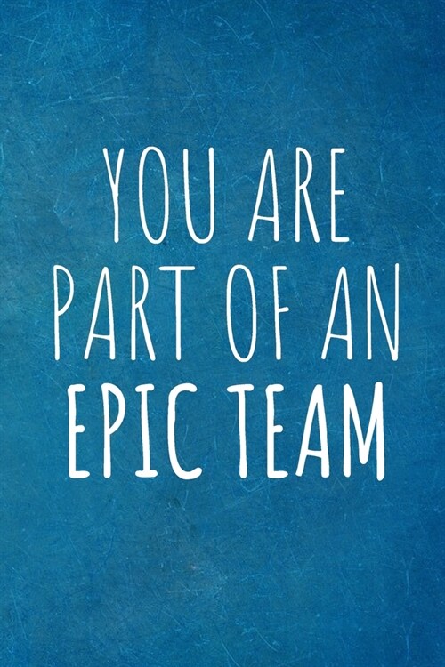 You Are Part Of An Epic Team: Work Christmas Gifts For Staff- Lined Blank Notebook Journal (Paperback)