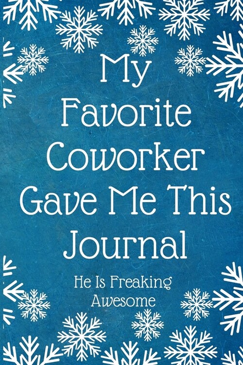 My Favorite Coworker Gave Me This Journal He Is Freaking Awesome: Work Christmas Gifts For Staff- Lined Blank Notebook Journal (Paperback)