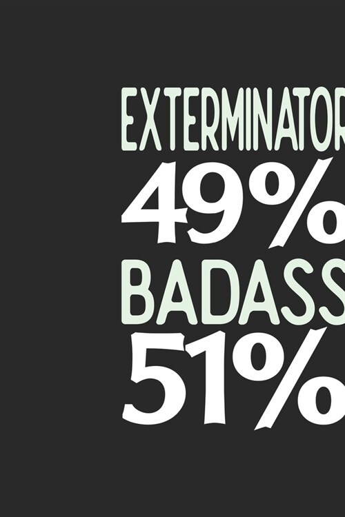 Exterminator 49 % BADASS 51 %: Exterminator Notebook Exterminator Journal 110 SKETCH Paper Pages 6 x 9 Handlettering Logbook (Paperback)