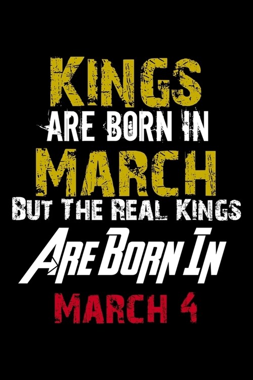 Kings Are Born In March Real Kings Are Born In March 4 Notebook Birthday Funny Gift: Lined Notebook / Journal Gift, 120 Pages, 6x9, Soft Cover, Matte (Paperback)