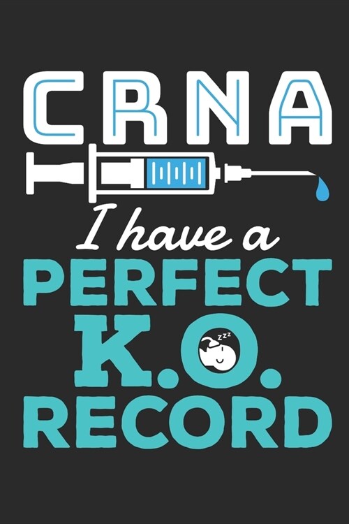 CNRA I Have A Perfect K.O. Record: Nurse Anesthetist Journal, Blank Paperback Book To Write In, CRNA Nurse Anesthesiologist Appreciation Gift, 150 pag (Paperback)