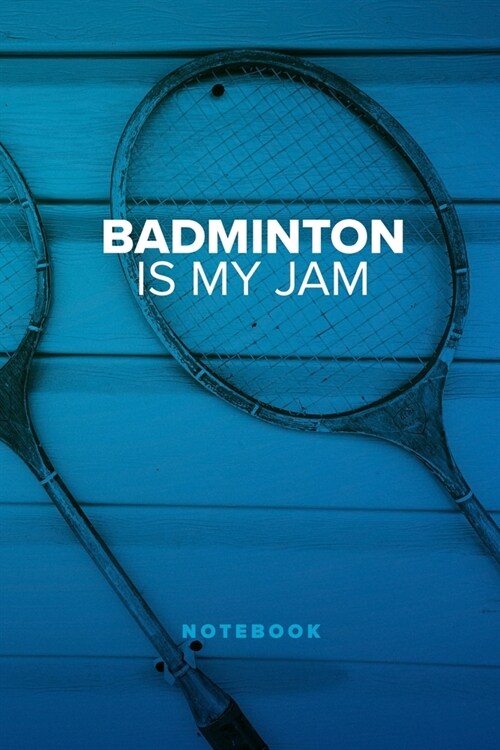 Badminton Is My Jam - Notebook: Blank College Ruled Gift Journal (Paperback)