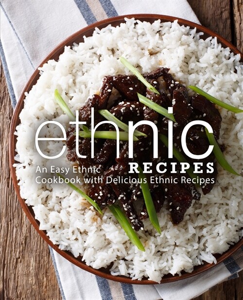 Ethnic Recipes: An Easy Ethnic Cookbook with Delicious Ethnic Recipes (Paperback)
