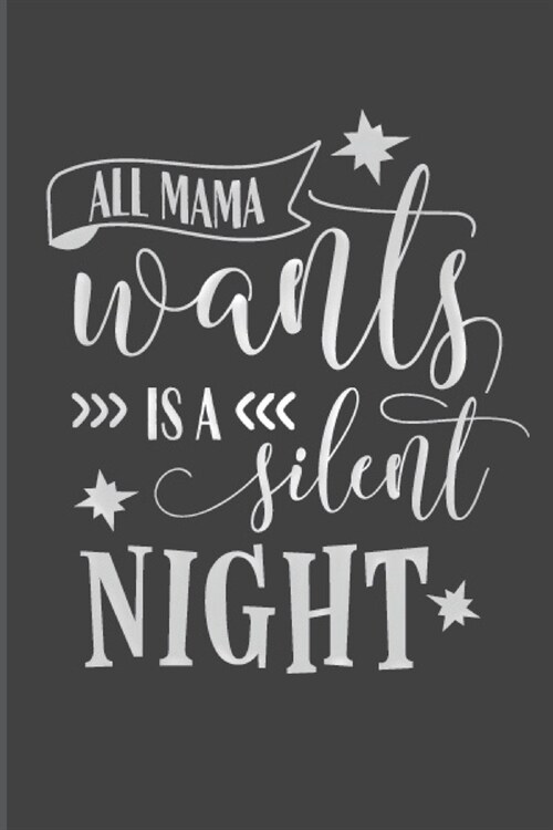 All Mama Wants Is A Silent Night: Christmas Blank Journal, Christmas Writing Notebook, Christmas Notebook, Novelty Gift Notebook For Moms, 6x9 Noteboo (Paperback)