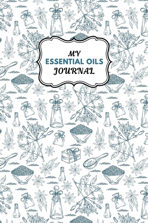 My Essential Oils Journal: Notebook to Write & Organize Your Oil Blends & Recipes (Paperback)