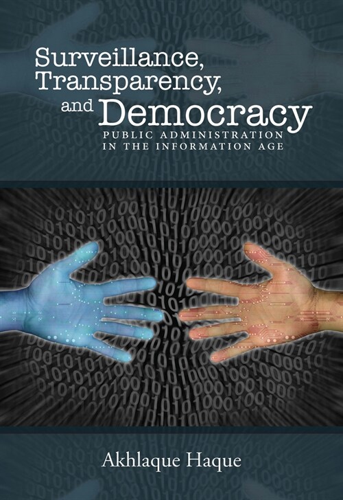Surveillance, Transparency, and Democracy: Public Administration in the Information Age (Paperback, First Edition)
