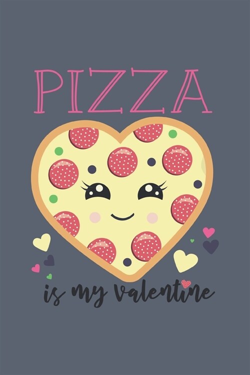 Pizza Is My Valentine: Blank Lined Journal Anti-Valentines Day Gift (Paperback)