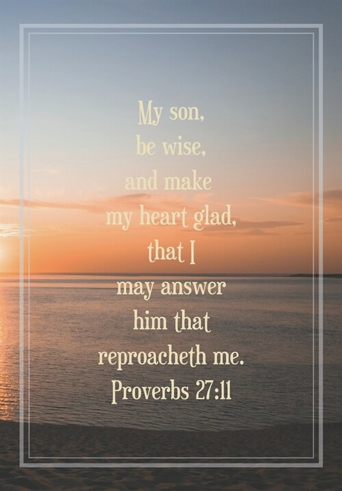 My son, be wise, and make my heart glad, that I may answer him that reproacheth me.: Journal for you to draft your ideas. MAKE NOTES TO REMEMBER IMPOR (Paperback)