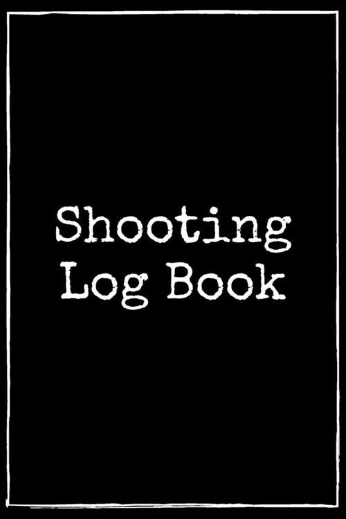 Shooting Log Book: Record Your Training Results with this Unique & Practical Journal - Great Gift for Police Officer or anyone who wants (Paperback)