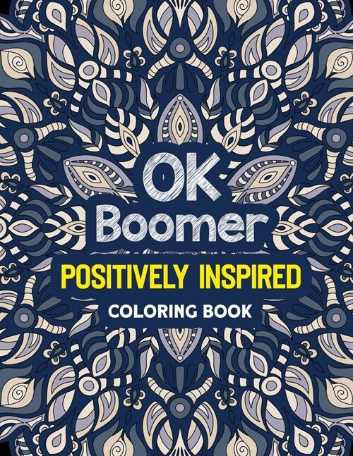 OK Boomer Positively Inspired Coloring Book: Positivity Coloring Book for Adults, Positive Thinking Coloring Positive, Anti-Anxiety Swearing Coloring (Paperback)