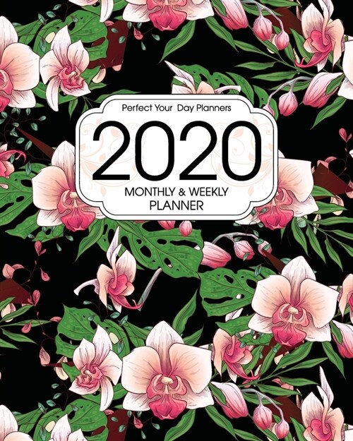 2020 Planner Monthly and Weekly: Botanical Pink Floral Orchids - Daily Organizer with 130 Inspirational Quotes - Jan 1st 2020 to Dec 30th 2020 - 53 We (Paperback)