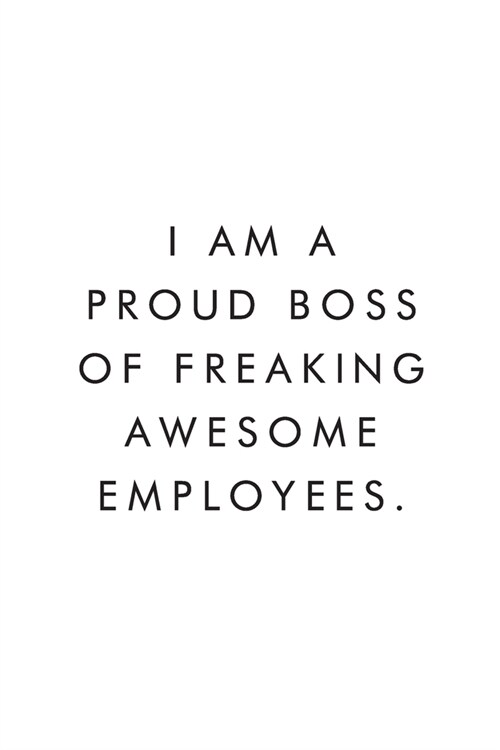 I Am A Proud Boss of Freaking Awesome Employees.: Blank Lined Journal, 6x9, 110 Pages, White Paper, Coworker Notebook, Funny Office Journals, Journal, (Paperback)