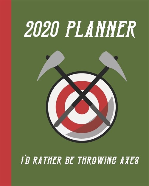 2020 Planner: Id Rather Be Throwing Axes: Monthly & Weekly Planner Calendar With Dot Grid Pages: Great Gift For Axe Throwers: Adult (Paperback)