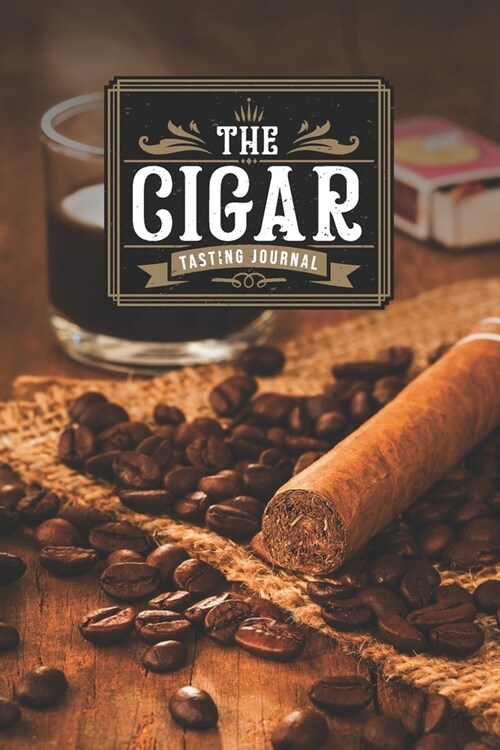 Cigar Smoking Tobacco Tasting Sampling Journal Notebook Log Book Diary - Coffee Beans: Smoker Record with 110 Pages in 6 x 9 Inch (Paperback)