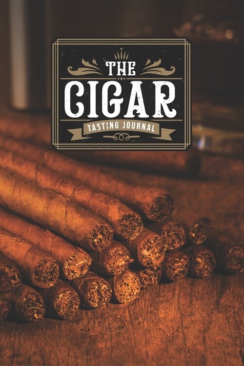 Cigar Smoking Tobacco Tasting Sampling Journal Notebook Log Book Diary - Collection: Smoker Record with 110 Pages in 6 x 9 Inch (Paperback)