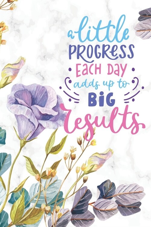 A Little Progress Each Day Adds Up To Big Results: Diary Journal, Inspirational Daily Journal, Motivation Journal, Journals to Write in for Women unli (Paperback)
