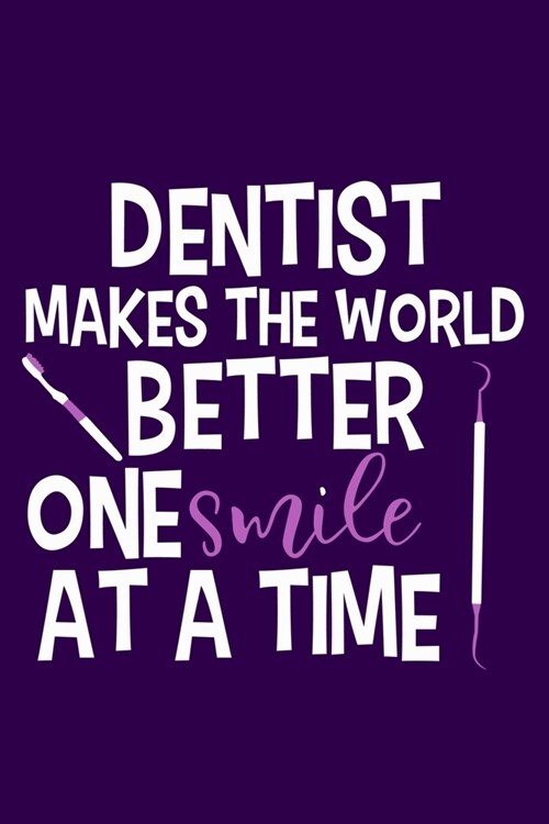 Dentist Makes The World Better One Smile At A Time: Blank Lined Notebook Journal: Gifts For Dentist Dental Hygienist Perfect Teeth Him Her 6x9 - 110 B (Paperback)