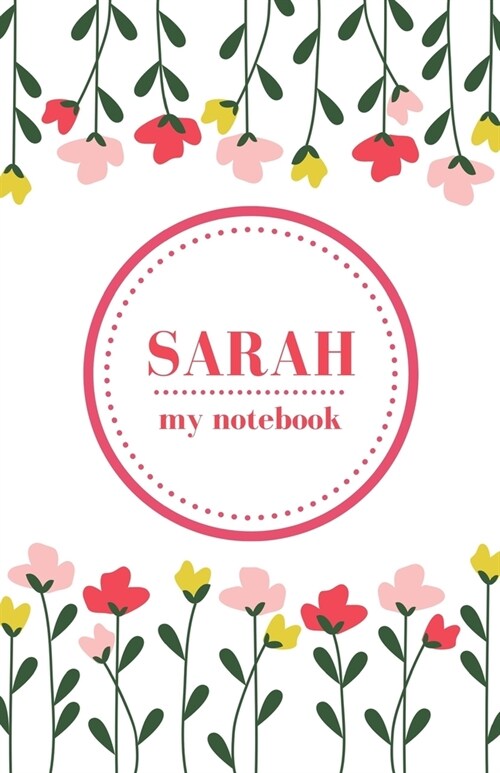 Sarah - My Notebook - Personalised Journal/Diary - Ideal Girl/Womens Gift - Great Christmas Stocking/Party Bag Filler - 100 lined pages (Flowers) (Paperback)
