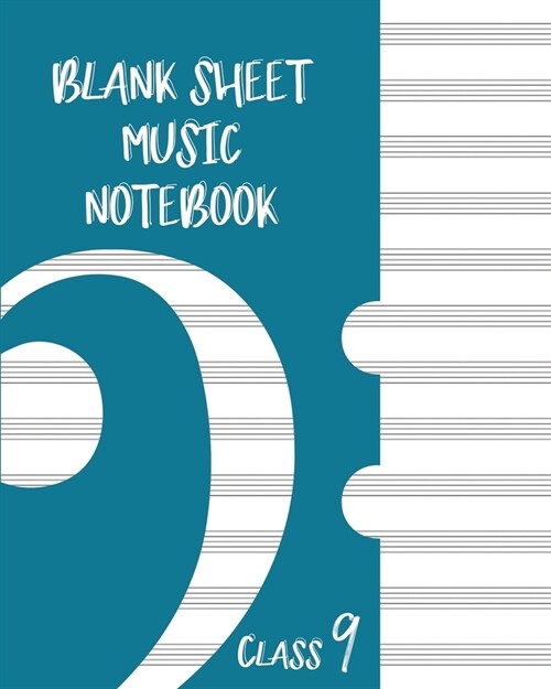 Blank Sheet Music Composition Manuscript Staff Paper Art Music CLASS 9 Notebook Blue Cover: Sheet Music Notebook / Journal Gift, 100 Pages, 8x10, Soft (Paperback)