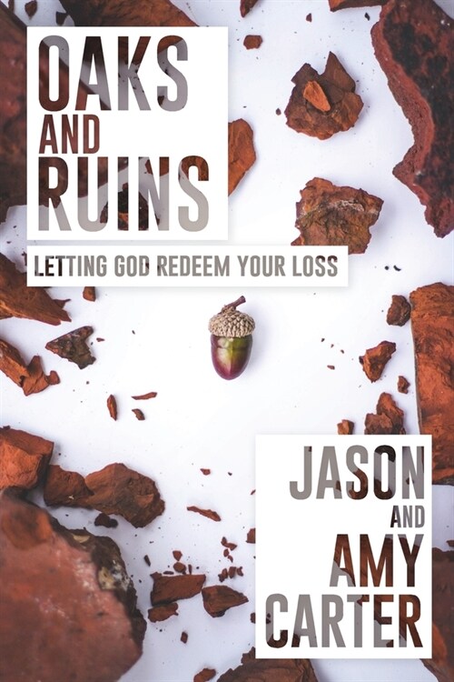Oaks and Ruins: Letting God Redeem Your Loss (Paperback)