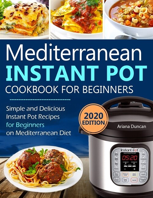 Mediterranean Instant Pot Cookbook: Simple and Delicious Instant Pot Recipes For Beginners on Mediterranean Diet (Paperback)