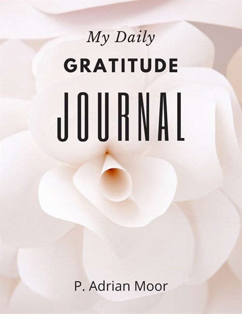 My Daily Gratitude Journal: Start a gratitude journal notebook. Gratitude book journal, best sellers for women, men, husband, wife, adults and tee (Paperback)