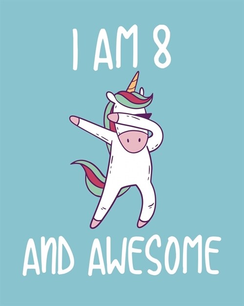I am 8 And Awesome: Sketchbook and Journal for Kids, Writing and Drawing, Personalized Birthday Gift for 8 Year Old Boys and Girls, Unicor (Paperback)