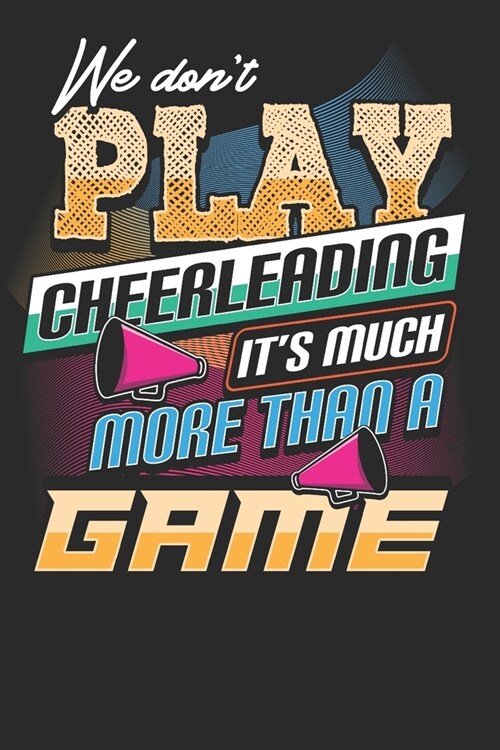 We dont Play Cheerleading its much more than a Game: Cheerleader Notebook Journal, Composition Book College Wide Ruled, Gift for Coach, Cheerleader, (Paperback)