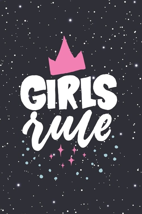 Girls Rule: Journal for Girls: 6 x 9 Unlined Girls Journal/Notebook/ Quote Notebook/Journal For Girls/Tweens and Teens/Daily Dia (Paperback)