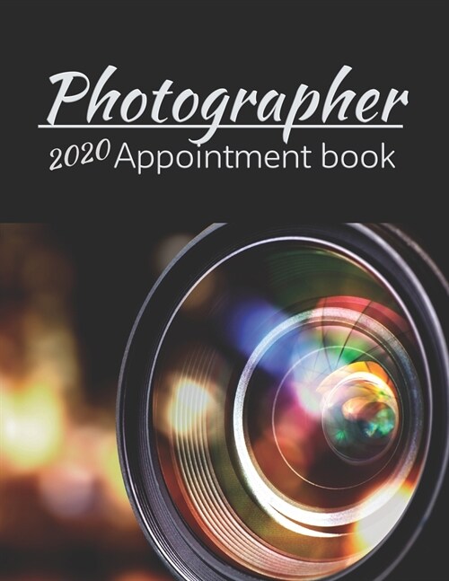 2020 Photographer appointment book: Photography Business planner, Client and Photoshoot Details, Professional Photographers Week To View Daily 12 Mon (Paperback)