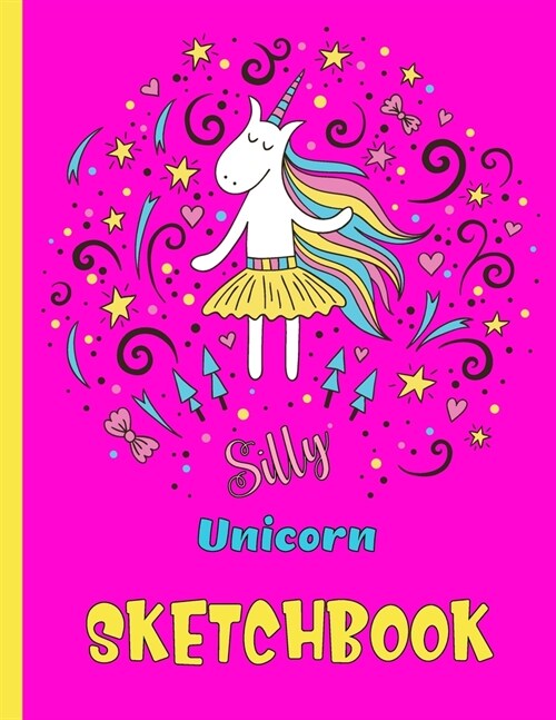 Silly Unicorn Sketchbook: Cute Unicorn Kawaii Sketchbook for Girls with 100 Pages of 8.5x11 Blank Paper for Drawing, Doodling or Learning to D (Paperback)