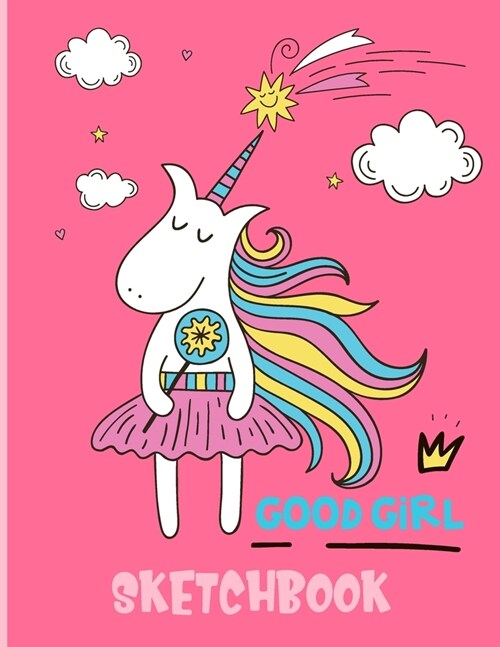 Good Girl Sketchbook: Cute Unicorn Kawaii Sketchbook for Girls with 100 Pages of 8.5x11 Blank Paper for Drawing, Doodling or Learning to D (Paperback)