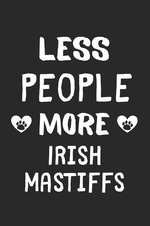 Less People More Irish Mastiffs: Lined Journal, 120 Pages, 6 x 9, Funny Irish Mastiff Gift Idea, Black Matte Finish (Less People More Irish Mastiffs J (Paperback)