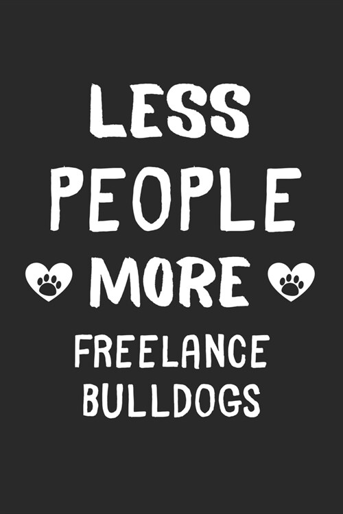 Less People More FreeLance Bulldogs: Lined Journal, 120 Pages, 6 x 9, Funny FreeLance Bulldog Gift Idea, Black Matte Finish (Less People More FreeLanc (Paperback)