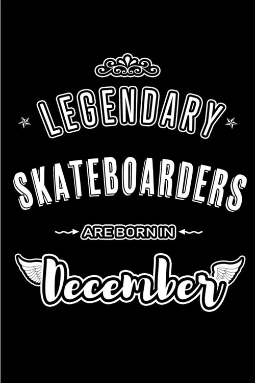 Legendary Skateboarders are born in December: Blank Lined sports profession hobby Journal Notebooks Diary as Appreciation, Birthday, Welcome, Farewell (Paperback)