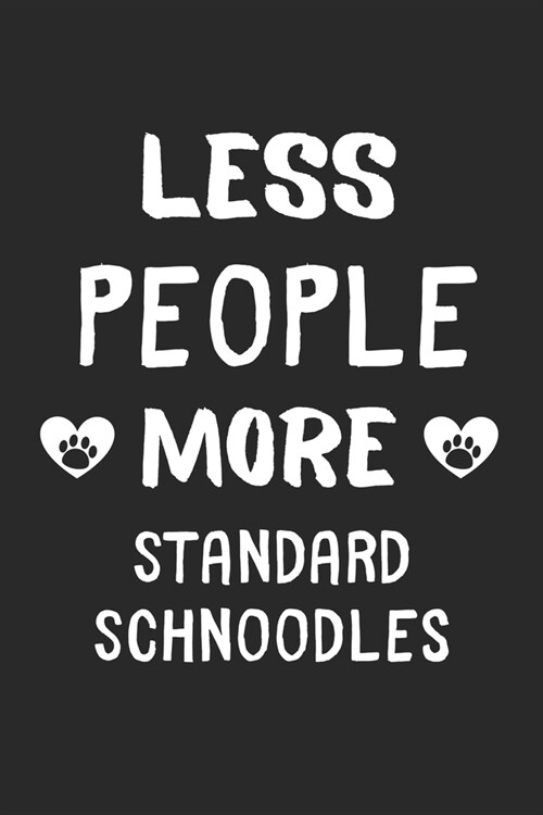 Less People More Standard Schnoodles: Lined Journal, 120 Pages, 6 x 9, Funny Standard Schnoodle Gift Idea, Black Matte Finish (Less People More Standa (Paperback)