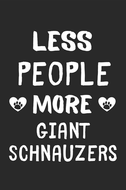 Less People More Giant Schnauzers: Lined Journal, 120 Pages, 6 x 9, Funny Giant Schnauzer Gift Idea, Black Matte Finish (Less People More Giant Schnau (Paperback)