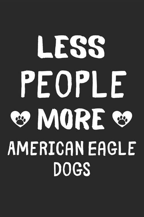Less People More American Eagle Dogs: Lined Journal, 120 Pages, 6 x 9, Funny American Eagle Dog Gift Idea, Black Matte Finish (Less People More Americ (Paperback)