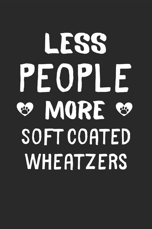 Less People More Soft Coated Wheatzers: Lined Journal, 120 Pages, 6 x 9, Funny Soft Coated Wheatzer Gift Idea, Black Matte Finish (Less People More So (Paperback)